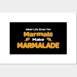 When Life Gives You Marmals, Make Marmalade! Posters and Art